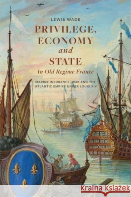 Privilege, Economy and State in Old Regime France Dr. Lewis Wade 9781837650217 Boydell & Brewer Ltd - książka