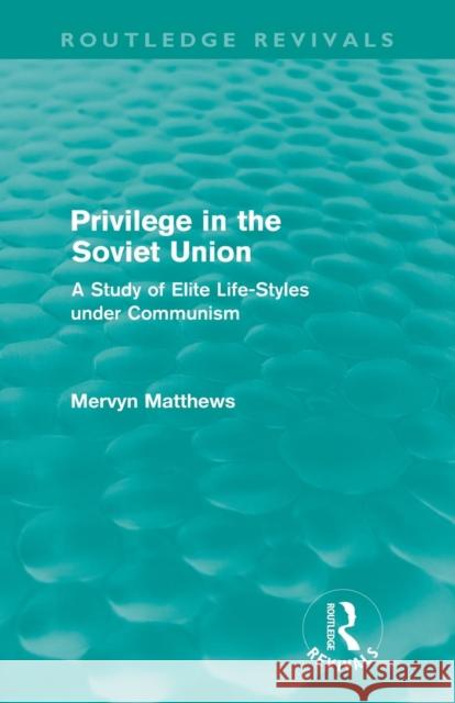 Privilege in the Soviet Union (Routledge Revivals): A Study of Elite Life-Styles under Communism Matthews, Mervyn 9780415669689 Routledge - książka