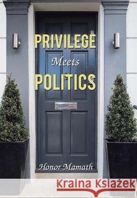Privilege Meets Politics Honor Mamath 9781796091939 Xlibris Us - książka