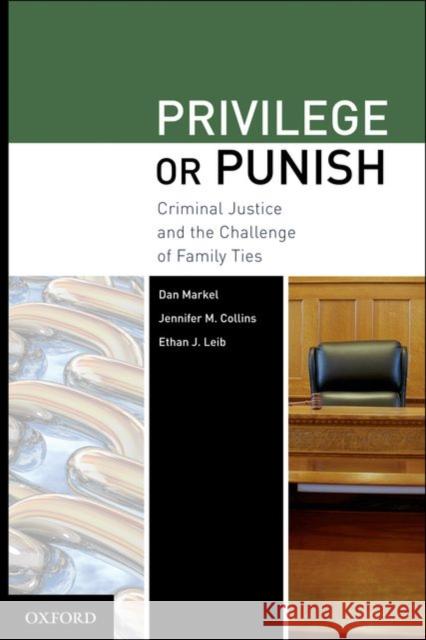 Privilege or Punish: Criminal Justice and the Challenge of Family Ties Markel, Dan 9780195380064 Oxford University Press, USA - książka