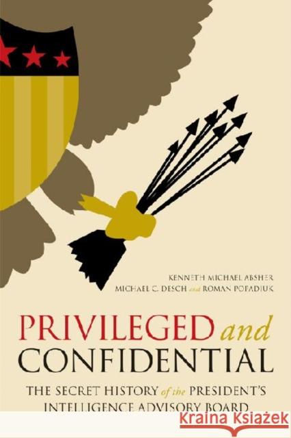 Privileged and Confidential: The Secret History of the President's Intelligence Advisory Board Absher, Kenneth Michael 9780813136080  - książka