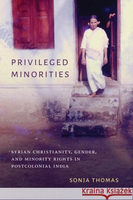 Privileged Minorities: Syrian Christianity, Gender, and Minority Rights in Postcolonial India Sonja Thomas 9780295743820 University of Washington Press - książka