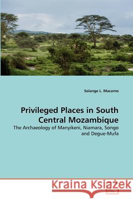 Privileged Places in South Central Mozambique Solange L. Macamo 9783639285536 VDM Verlag - książka