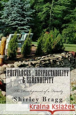 Privileges, Respectability & Serendipity: The Development of a Family Shirley Bragg Farley 9781461075349 Createspace - książka