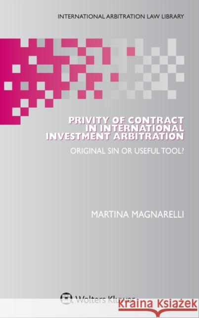 Privity of Contract in International Investment Arbitration: Original Sin or Useful Tool? Martina Magnarelli 9789403520209 Kluwer Law International - książka