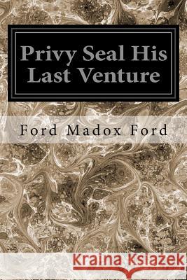 Privy Seal His Last Venture Ford Madox Ford 9781545295809 Createspace Independent Publishing Platform - książka