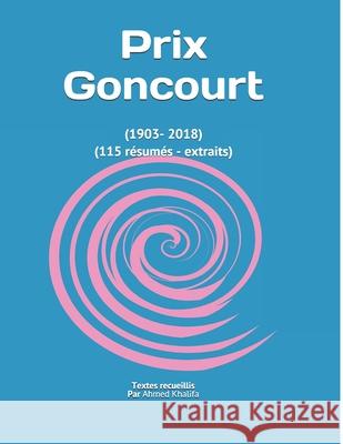 Prix Goncourt: (1903- 2018) (115 résumés - extraits) Khalifa, Ahmed 9781086642674 Independently Published - książka