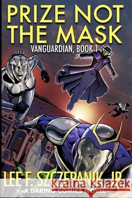 Prize Not The Mask: A Daring Comics Novel Lee F. Szczepani 9781096539582 Independently Published - książka