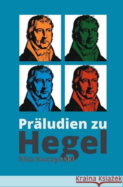 Präludien zu Hegel : Eine poetische Vergegenwärtigung des Abstrakten Kuczynski, Rita 9783748511045 epubli - książka