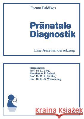 Pränatale Diagnostik: Eine Auseinandersetzung Berg, Dietrich 9783663019237 Vieweg+teubner Verlag - książka