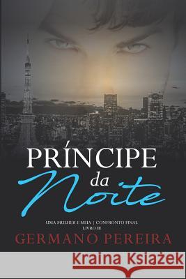 Príncipe Da Noite: Uma Mulher E Meia & O Confronto Final Pereira, Germano 9781717927415 Independently Published - książka