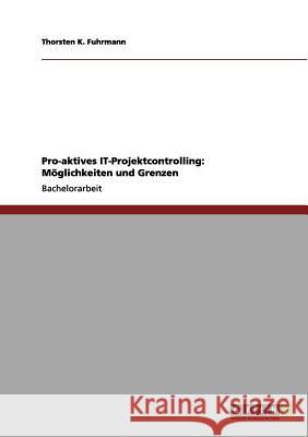 Pro-aktives IT-Projektcontrolling: Möglichkeiten und Grenzen Thorsten K. Fuhrmann 9783656183419 Grin Verlag - książka