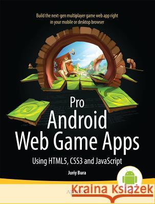 Pro Android Web Game Apps: Using Html5, Css3 and JavaScript Bura, Juriy 9781430238195  - książka