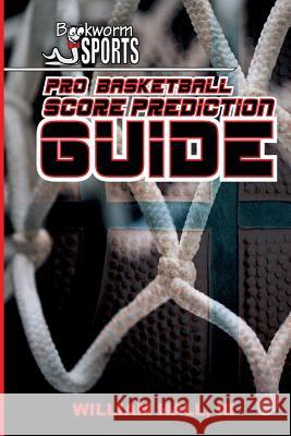 Pro Basketball Score Prediction Guide William Hal 9781511974516 Createspace - książka