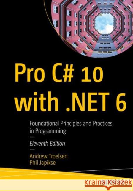 Pro C# 10 with .Net 6: Foundational Principles and Practices in Programming Troelsen, Andrew 9781484278680 APress - książka