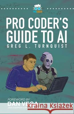 Pro Coder's Guide to AI: Conquering the AI Revolution Greg L. Turnquist 9781956410792 Mountain Summit Press, LLC - książka
