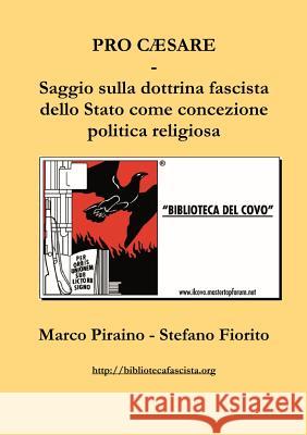 Pro Cæsare - Saggio sulla dottrina fascista dello Stato come concezione politica religiosa Stefano Fiorito, Marco Piraino 9780244328252 Lulu.com - książka