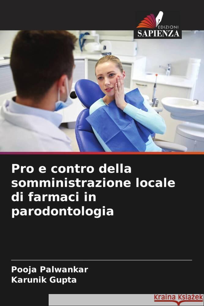 Pro e contro della somministrazione locale di farmaci in parodontologia Pooja Palwankar Karunik Gupta 9786208052072 Edizioni Sapienza - książka