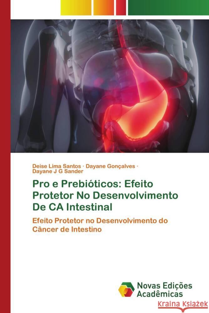 Pro e Prebióticos: Efeito Protetor No Desenvolvimento De CA Intestinal Lima Santos, Deise, Gonçalves, Dayane, G  Sander, Dayane J 9786139754915 Novas Edições Acadêmicas - książka