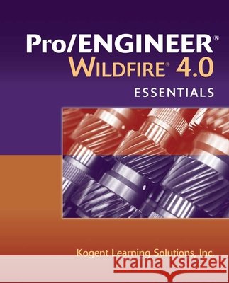 Pro/Engineer Wildfire 4.0 Essentials Kogent Learning Solutions 9780763781965 Jones & Bartlett Publishers - książka