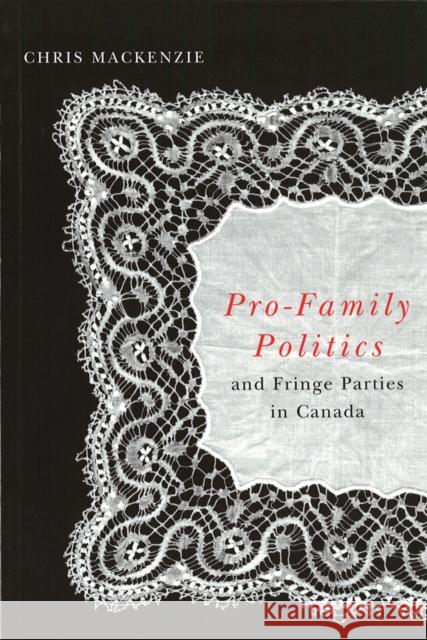 Pro-Family Politics and Fringe Parties in Canada Chris MacKenzie 9780774810975 UBC Press - książka