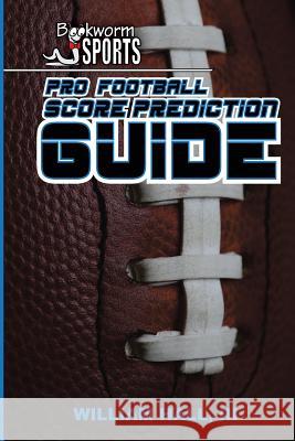 Pro Football Score Prediction Guide William Hal 9781512262261 Createspace - książka