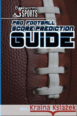 Pro Football Score Prediction Guide William Hal 9781512263404 Createspace - książka