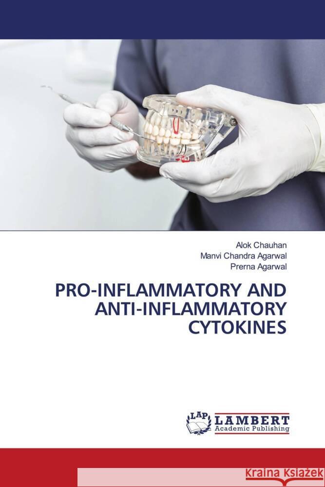 PRO-INFLAMMATORY AND ANTI-INFLAMMATORY CYTOKINES Chauhan, Alok, Agarwal, Manvi Chandra, Agarwal, Prerna 9786208427658 LAP Lambert Academic Publishing - książka
