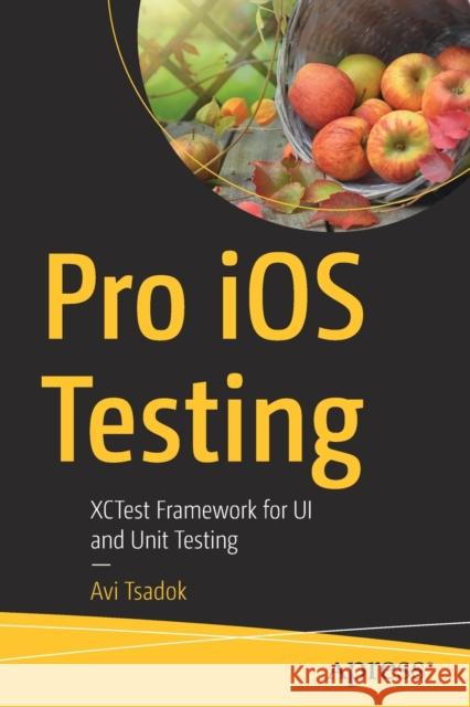 Pro IOS Testing: Xctest Framework for Ui and Unit Testing Avi Tsadok 9781484263815 Apress - książka