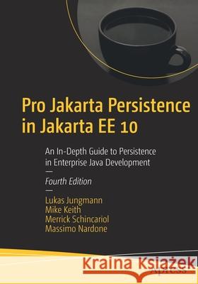 Pro Jakarta Persistence in Jakarta Ee 10: An In-Depth Guide to Persistence in Enterprise Java Development Jungmann, Lukas 9781484274422 APress - książka