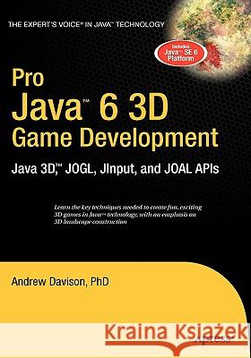 Pro Java 6 3D Game Development: Java 3d, Jogl, Jinput and Joal APIs Davison, Andrew 9781590598177 Apress - książka