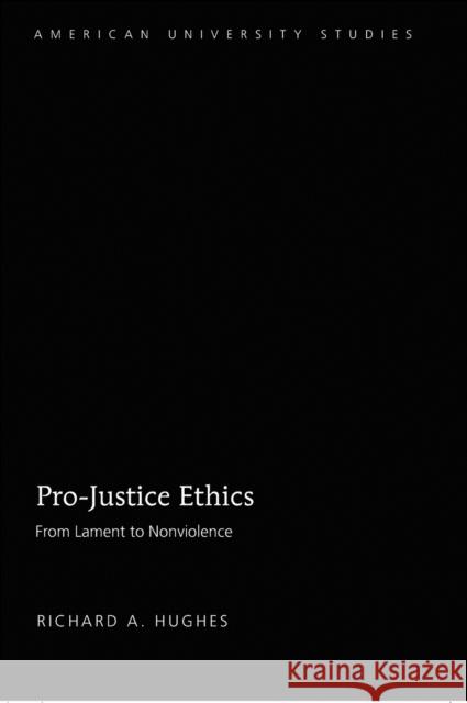 Pro-Justice Ethics: From Lament to Nonviolence Hughes, Richard A. 9781433105258 Peter Lang Publishing - książka