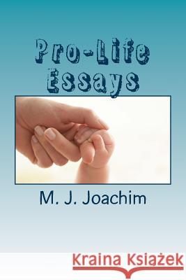 Pro-Life Essays M. J. Joachim 9781515164326 Createspace - książka