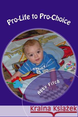 Pro-Life to Pro-Choice Abby Lee Fitch 9781469958934 Createspace - książka