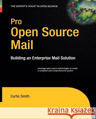 Pro Open Source Mail: Building an Enterprise Mail Solution Smith, Curtis 9781430211730 Apress - książka