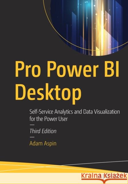 Pro Power Bi Desktop: Self-Service Analytics and Data Visualization for the Power User Aspin, Adam 9781484257623 Apress - książka