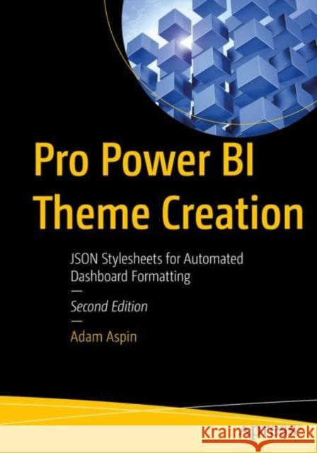 Pro Power BI Theme Creation: JSON Stylesheets for Automated Dashboard Formatting Adam Aspin 9781484296325 APress - książka