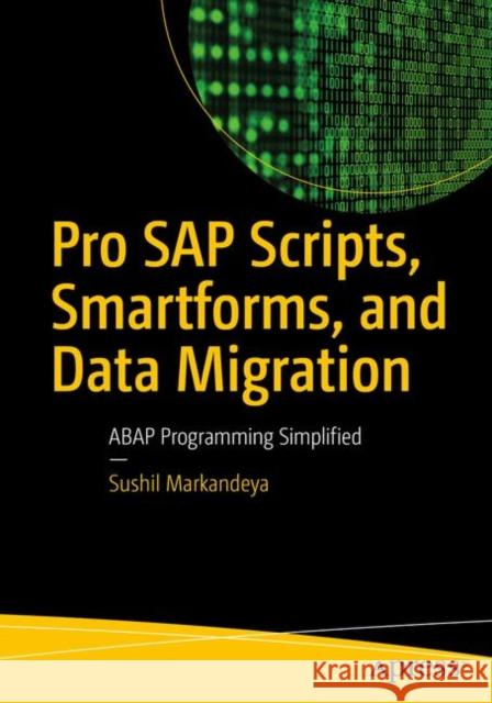 Pro SAP Scripts, Smartforms, and Data Migration: ABAP Programming Simplified Sushil Markandeya 9781484231821 Apress - książka
