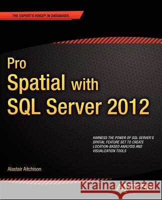 Pro Spatial with SQL Server 2012 Alastair Aitchison 9781430234913 COMPUTER BOOKSHOPS - książka