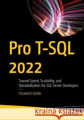 Pro T-SQL 2022: Toward Speed, Scalability, and Standardization for SQL Server Developers Elizabeth Noble 9781484292556 Apress - książka