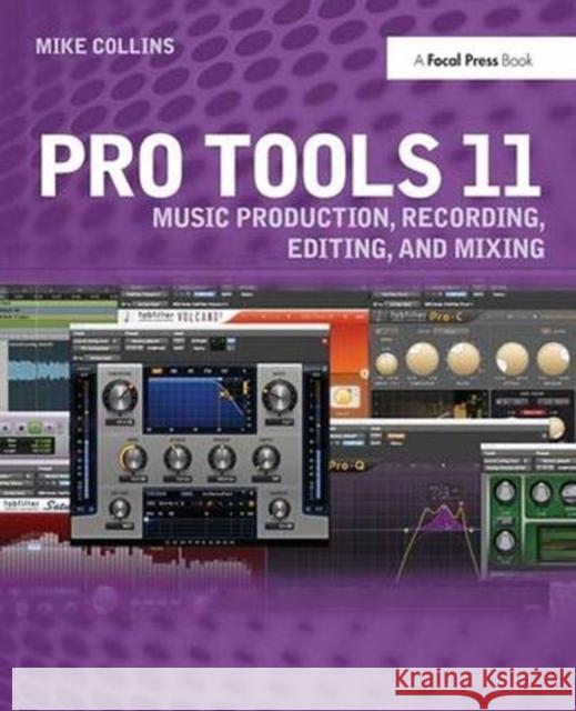 Pro Tools 11: Music Production, Recording, Editing, and Mixing Collins, Mike 9781138372306 Taylor and Francis - książka