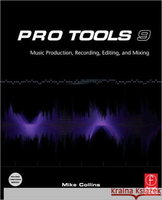 Pro Tools 9: Music Production, Recording, Editing, and Mixing Mike Collins 9780240522487  - książka