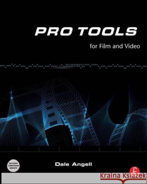 Pro Tools for Film and Video: Pro Tools for Film and Video Angell, Dale 9780240520773 Focal Press - książka