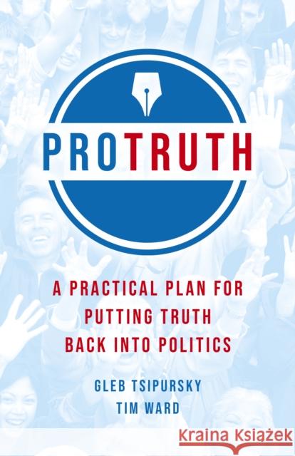 Pro Truth: A Practical Plan for Putting Truth Back Into Politics Gleb Tsipursky Tim Ward 9781789043990 Changemakers Books - książka