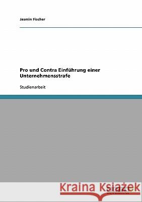 Pro und Contra Einführung einer Unternehmensstrafe Jasmin Fischer 9783638654289 Grin Verlag - książka