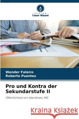 Pro und Kontra der Sekundarstufe II Faleiro, Wender, Puentes, Roberto 9786208467203 Verlag Unser Wissen - książka