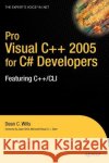 Pro Visual C++ 2005 for C# Developers: Featuring C++/CLI Wills, Dean C. 9781590596081 Apress