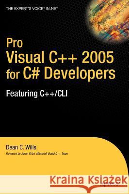 Pro Visual C++ 2005 for C# Developers: Featuring C++/CLI Wills, Dean C. 9781590596081 Apress - książka