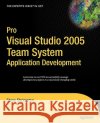 Pro Visual Studio 2005 Team System Application Development Steve Shrimpton 9781590596821 Apress