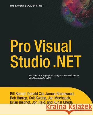 Pro Visual Studio .NET Kunal Cheda, James Greenwood, Brian Bischof, Rob Harrop, Colt Kwong, Jan Machacek, Jon Reid, William Sempf, Donald Xie 9781590593684 APress - książka